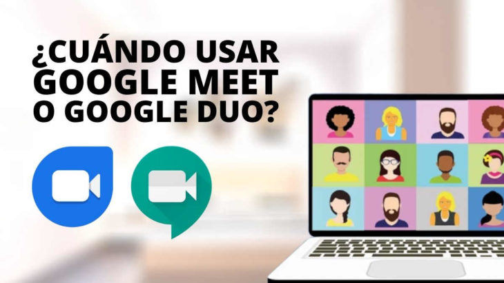 ¿Cuándo usar Google Meet o Google Duo?