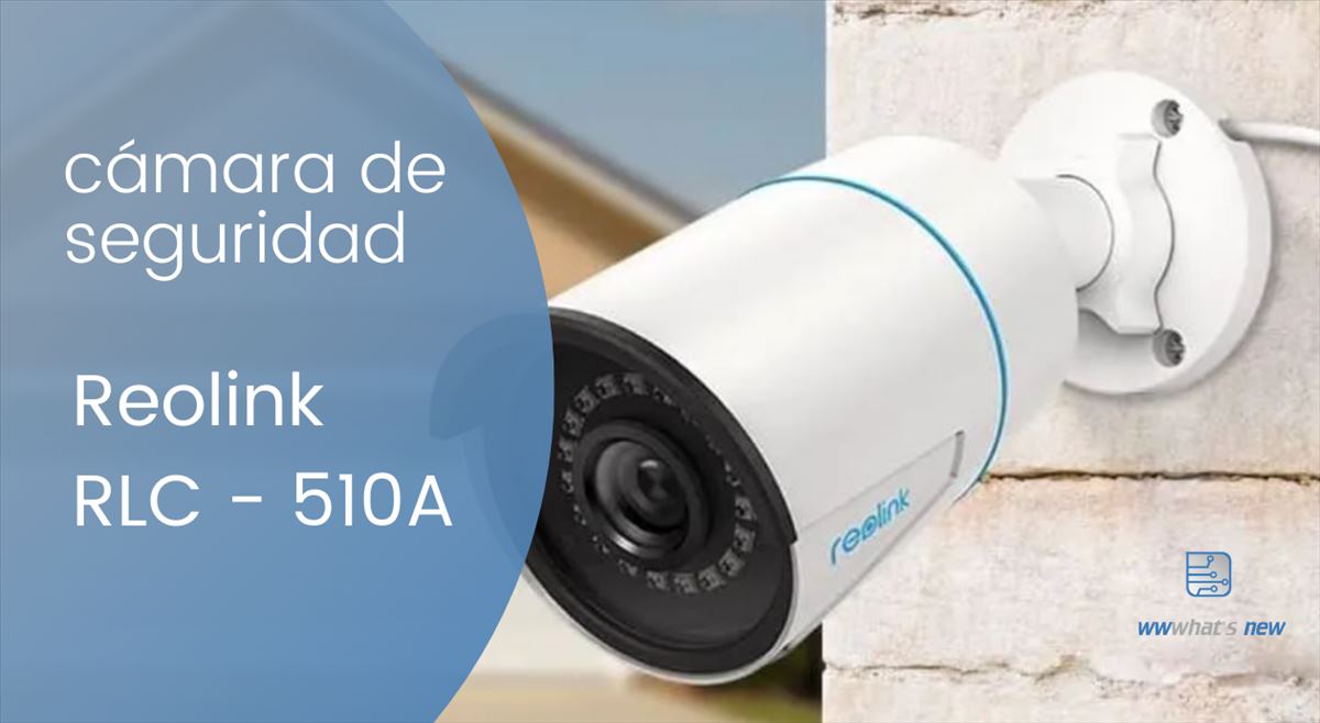 Reolink RLC-510A, una de las cámaras de seguridad más vendidas en España