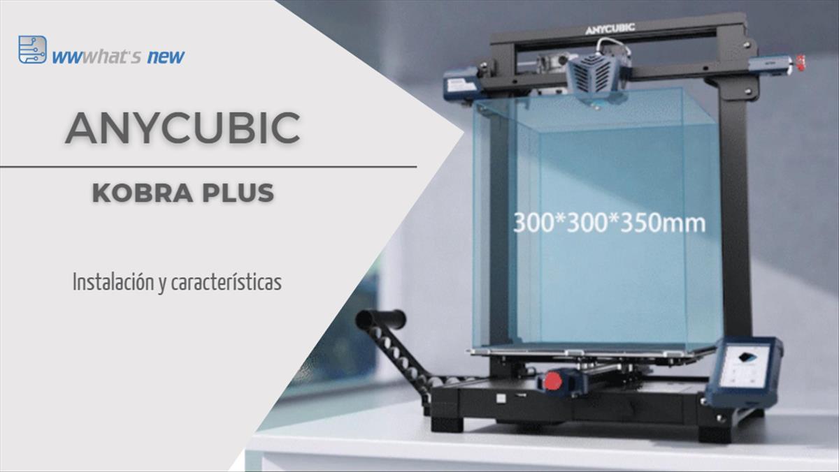 Anycubic Kobra Plus, la nueva impresora 3D de gran volumen, por menos de 400 dólares