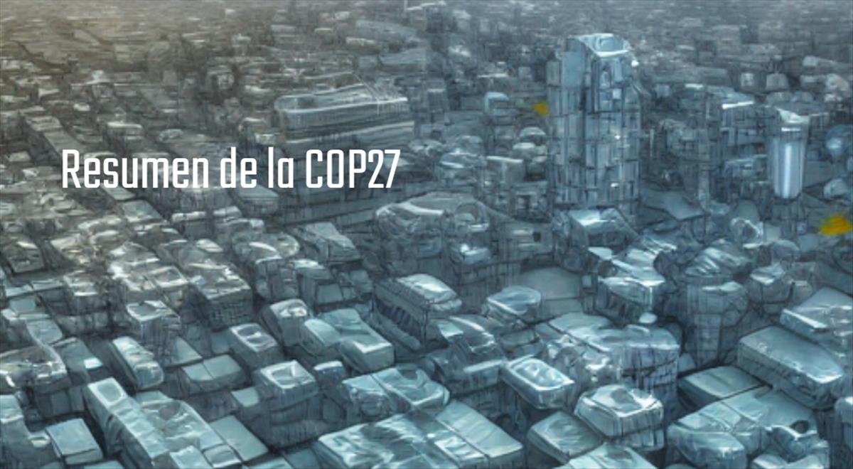 Resumen de la COP27, la conferencia sobre el cambio climático